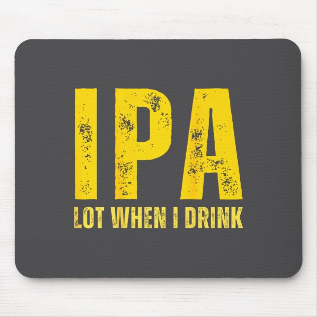 (on Back) Ipa Lot When I Drink Funny Beer Drinking Mouse Mat (Front)