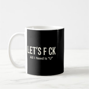 On Back Lets All I Need Is U Humour Joke Coffee Mug