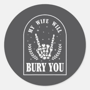 (on Back) My Wife Will Bury You Sarcastic Saying Classic Round Sticker