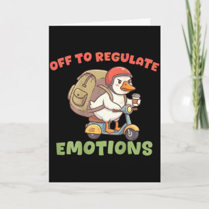(on back) off to regulate emotions funny goose(on card