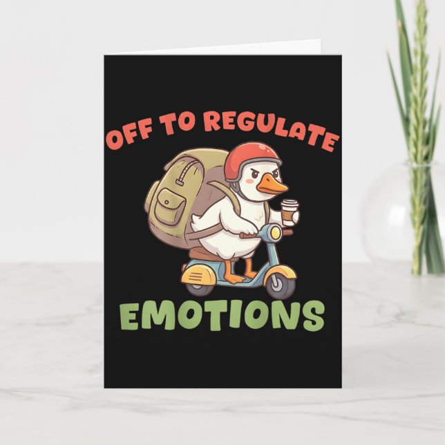 (on back) off to regulate emotions funny goose(on  card (Front)