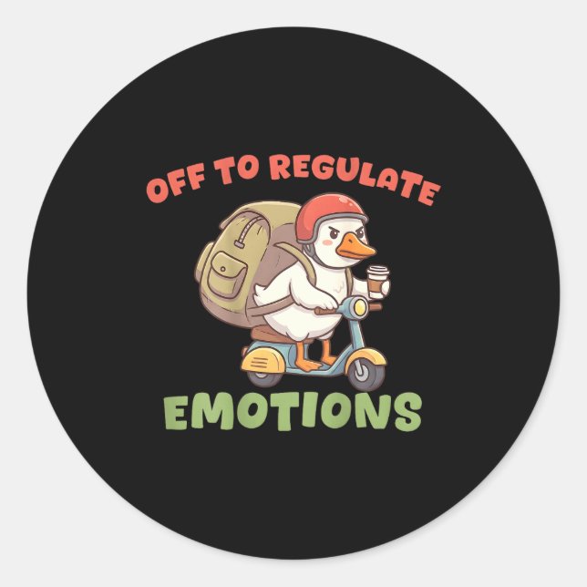 (on back) off to regulate emotions funny goose(on  classic round sticker (Front)