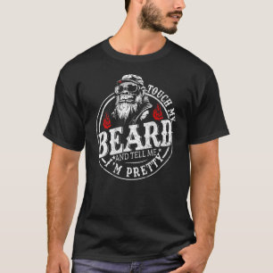 On Back Touch My Beard and Tell Me I m Pretty Mon T-Shirt