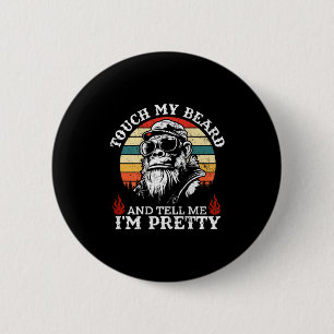 (on Back) Touch My Beard And Tell Me Im Pretty Mon 6 Cm Round Badge