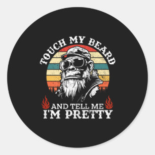 (on Back) Touch My Beard And Tell Me Im Pretty Mon Classic Round Sticker