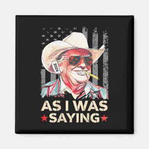 (on Back) Trump As I Was Saying Cowboy Election Vo Magnet