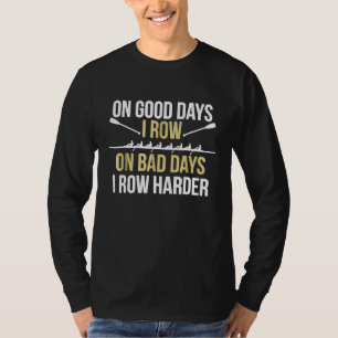 On Bad Days I Row Harder Funny Rowing For Crew Ro T-Shirt