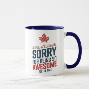 On behalf of all Canadians sorry for being awesome Mug
