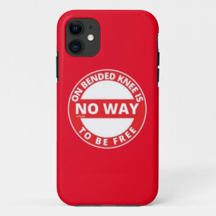 ON BENDED KNEE IS NO WAY TO BE FREE iPhone 11 CASE