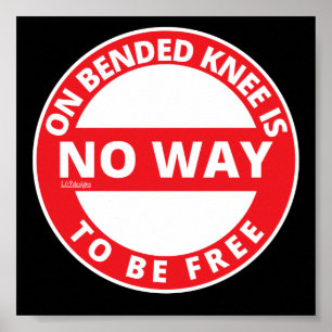 ON BENDED KNEE IS NO WAY TO BE FREE inspirational Poster