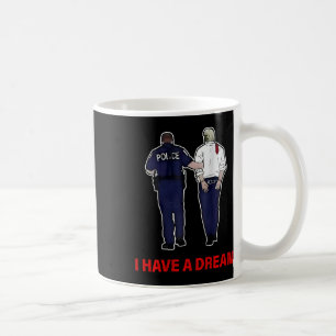 (on Ck) I Have A Dream Funny Trump Police Saying Q Coffee Mug