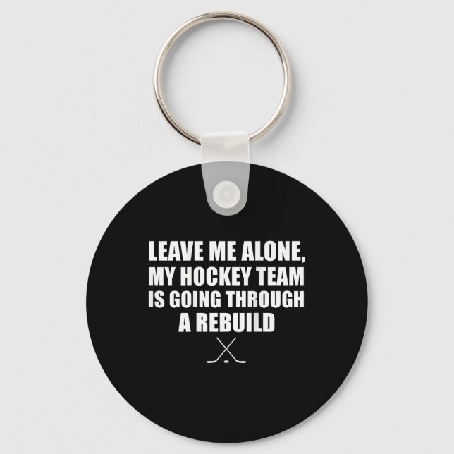 (on Ck) Leave Me Alone My Hockey Team Is Going Thr Key Ring (Front)