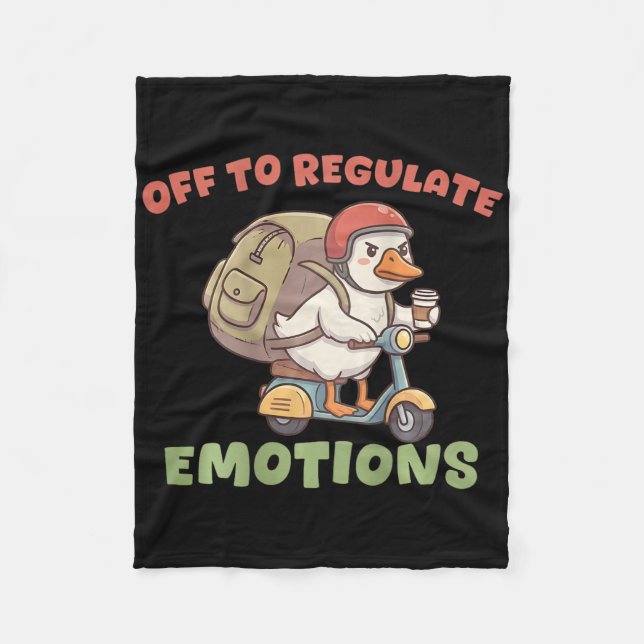 (on Ck) Off To Regulate Emotions Funny Goose Scoot Fleece Blanket (Front)