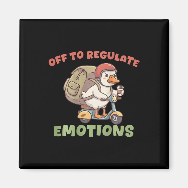 (on Ck) Off To Regulate Emotions Funny Goose Scoot Magnet (Front)