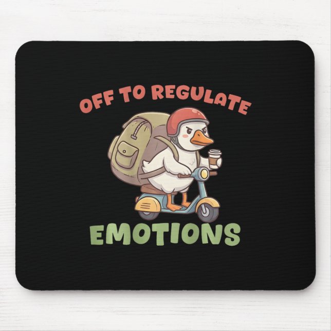 (on Ck) Off To Regulate Emotions Funny Goose Scoot Mouse Mat (Front)