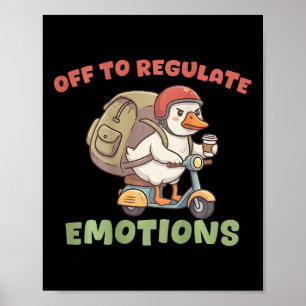 (on Ck) Off To Regulate Emotions Funny Goose Scoot Poster
