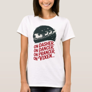 On Dasher, On Dancer, On Prancer, On Vixen.. T-Shirt