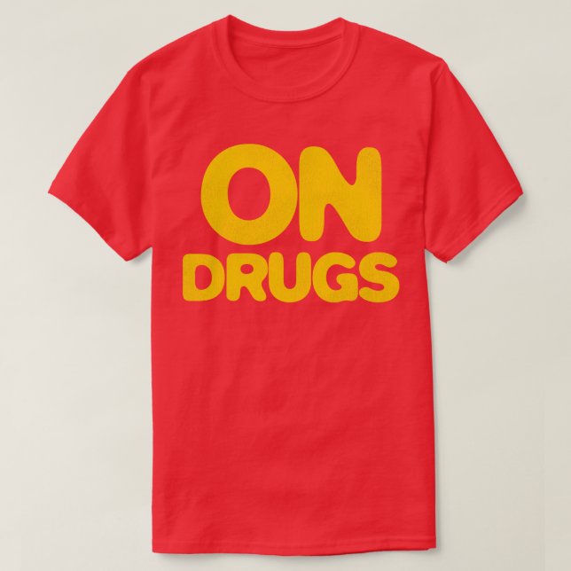 ON DRUGS T-Shirt (Design Front)