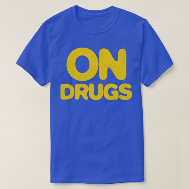 ON DRUGS T-Shirt (Design Front)