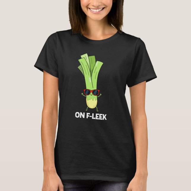On Fleek Funny Veggie Leek Pun Dark BG T-Shirt (Front)