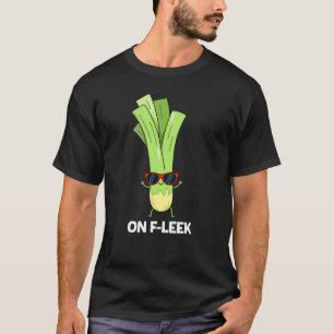 On Fleek Funny Veggie Leek Pun Dark BG T-Shirt