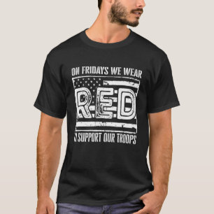 On Fridays We Wear Red To Support Our Troops - Red T-Shirt