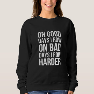 On Good Days I Row On Bad Days I Row Harder - Rowi Sweatshirt
