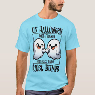 On Halloween BFFs Give Each Other Ghost Bumps T-Shirt