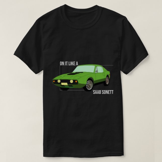 on it like a Saab Sonett   T-Shirt (Design Front)