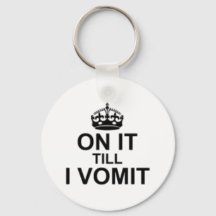 On It Till I Vomit - Key Ring