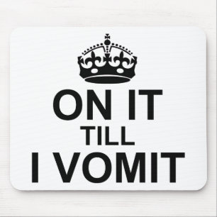 On It Till I Vomit - Mouse Mat