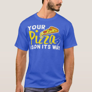 On Its Way Pizza Delivery Design For Delivery Men T-Shirt
