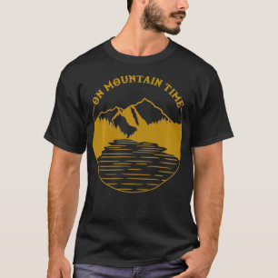 On Mountain Time Funny Hiking & Camping Gift T-Shirt