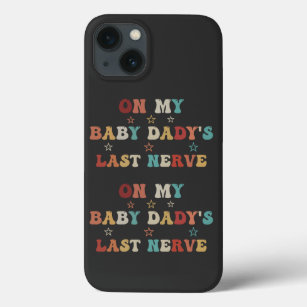 On My Baby Daddy's Last Nerve Father's Day Case-Mate iPhone Case