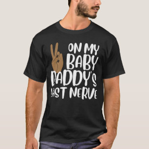 On My Baby Daddy's Last Nerve   Groovy Peace Happy T-Shirt