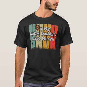 On My Baby Daddy's Last Nerve on back T-Shirt