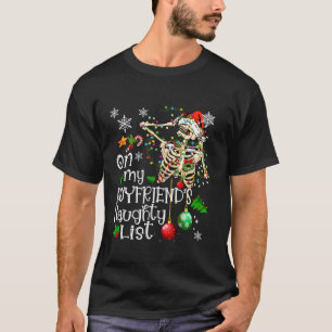 On My Boyfriend s Naughty List Funny Skeleton Xmas T-Shirt