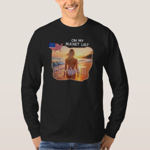 On my bucket list. - Hawaii T-Shirt