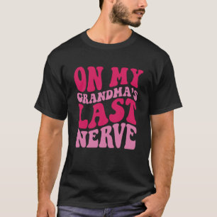 On My grandma's Last Nerve  1 T-Shirt