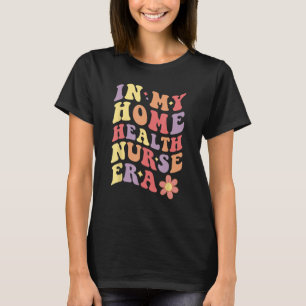 On my Home Health Nurse Era Women T-Shirt