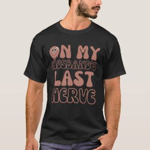 On My Husband s Last Nerve Groovy Dad Announcement T-Shirt