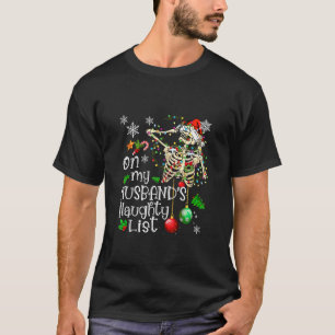 On My Husband s Naughty List Funny Skeleton Christ T-Shirt