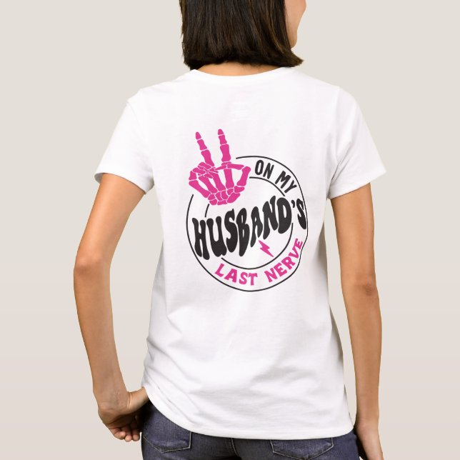On My Husband's Last Nerve (On back) Relationship  T-Shirt (Back)