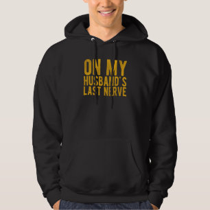 On My Husband's Last Nerve Sarcastic Wife Hoodie