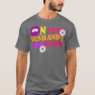 On my Husbands Last Nerve T-Shirt
