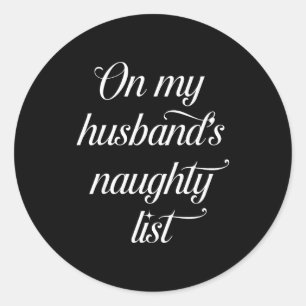 On My Husband's Naughty List Funny Husband Wife Co Classic Round Sticker