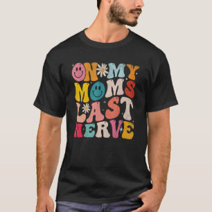 On My Moms Last Nerve Funny Groovy for kids Toddle T-Shirt