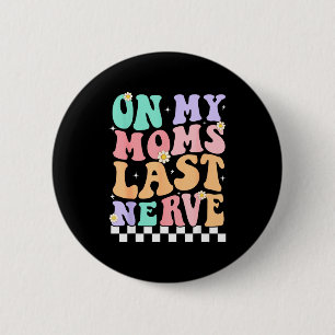 On My Moms Last Nerve Funny Groovy Quote For Kids 6 Cm Round Badge