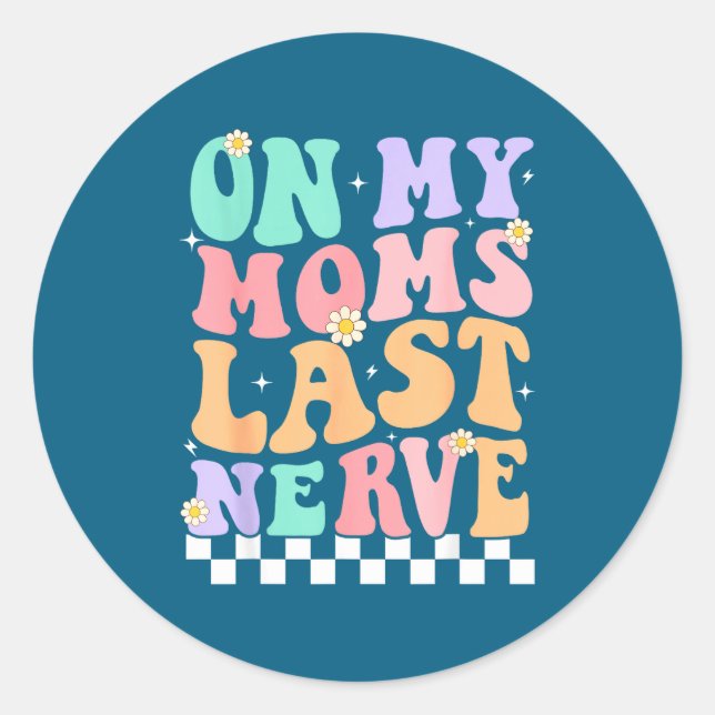 On My Moms Last Nerve Funny Groovy Quote For Kids  Classic Round Sticker (Front)