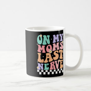 On My Moms Last Nerve Funny Groovy Quote For Kids  Coffee Mug
